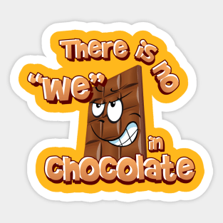 There is no we in chocolate Sticker